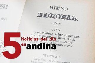 Las 5 del día: declaran el 28 de septiembre como Día del Himno Nacional del Perú