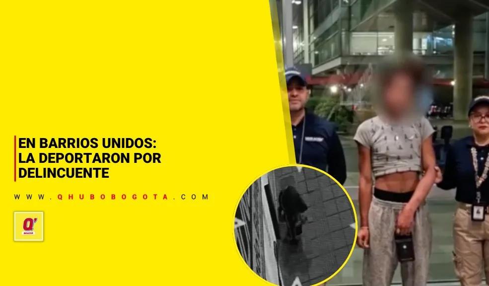En Barrios Unidos: la deportaron por delincuente - Noticias de Bogotá y Cundinamarca