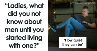 These 24 Women Are Dumbfounded By Their Discoveries About Men After Living With One