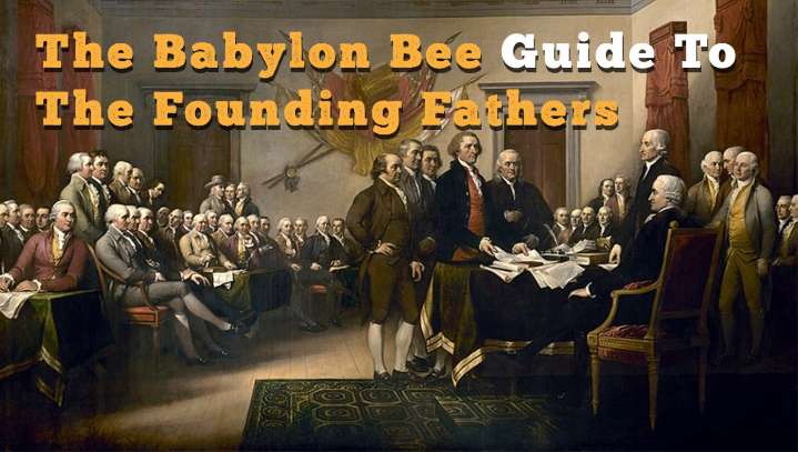 The Babylon Bee Guide To The Founding Fathers