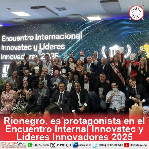 Rionegro, es protagonista en el Encuentro Internacional Innovatec y Líderes Innovadores 2025