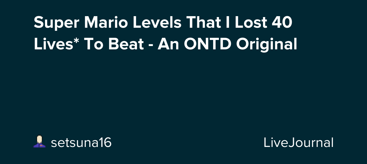 Super Mario Levels That I Lost 40 Lives* To Beat - An ONTD Original: ohnotheydidnt — LiveJournal
