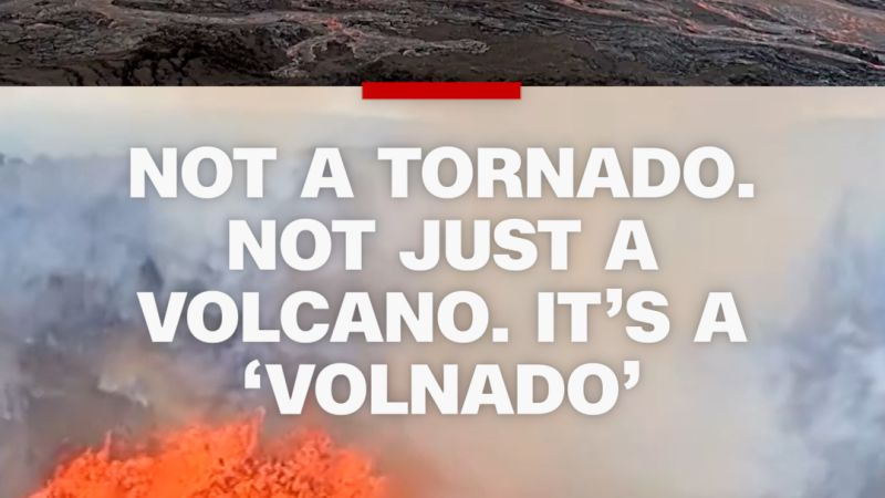 Hawaii’s Kilauea eruption creates rare ‘volnado’ phenomenon