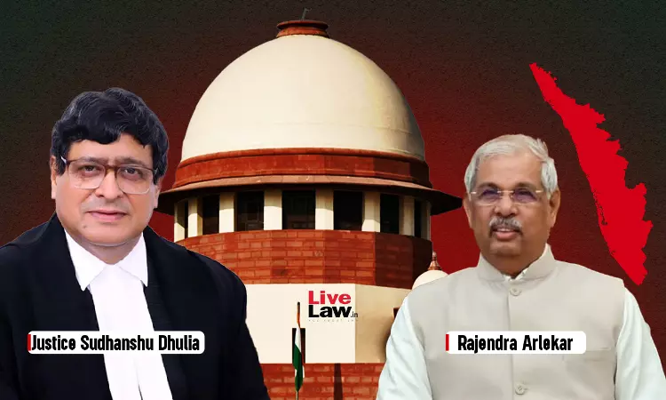 'Let Justice Dhulia's Report Come' : Supreme Court On Kerala Governor's Plea To Remove CM From Committee To Select University VCs