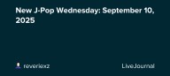 New J-Pop Wednesday: September 10, 2025: ohnotheydidnt — LiveJournal
