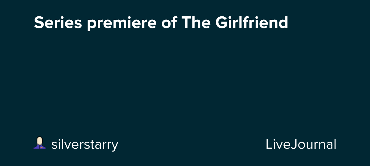 Series premiere of The Girlfriend: ohnotheydidnt