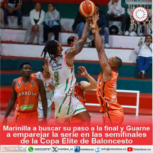 Marinilla a buscar su paso a la final y Guarne a emparejar la serie en las semifinales de la Copa Élite de Baloncesto
