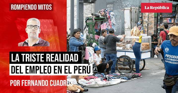 La triste realidad del empleo en el Perú, por Fernando Cuadros Luque