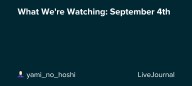 What We're Watching: September 4th: ohnotheydidnt