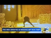 2 arrested after brazen wedding crasher seen on camera stealing $60K from California couple