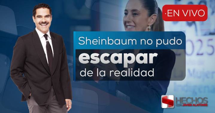 Hechos Noche con Javier Alatorre: ¿Qué está pasando en Palacio Nacional? La realidad abruma a Sheinbaum