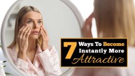 7 Ways To Instantly Become More Attractive And Youthful Looking