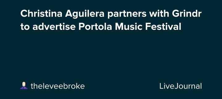 Christina Aguilera partners with Grindr to advertise Portola Music Festival: ohnotheydidnt