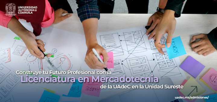 Construye tu futuro profesional con la Licenciatura en Mercadotecnia que oferta la UA de C en la Unidad Sureste