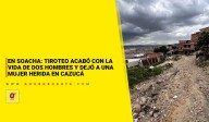 En Soacha: tiroteo acabó con la vida de dos hombres y dejó a una mujer herida en Cazucá