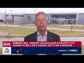 Energy Secretary Wright on nuclear capacity: It's going to be 2 or 3 years, not months