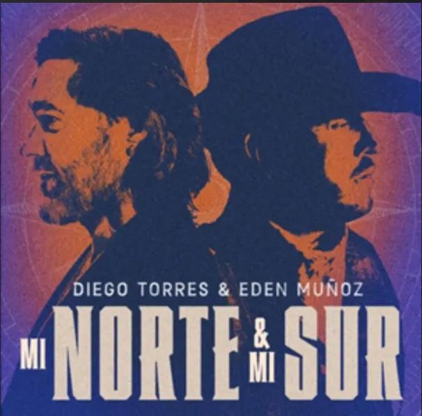 -Con la canción “Mi norte & Mi sur”, Diego Torres y Eden Muñoz fusionan por primera vez su talento.