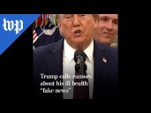 Trump calls rumors about his ill health “fake news”