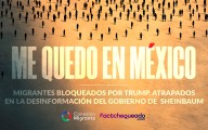Me quedo en México: migrantes bloqueados por Trump, atrapados en la desinformación del gobierno de Sheinbaum