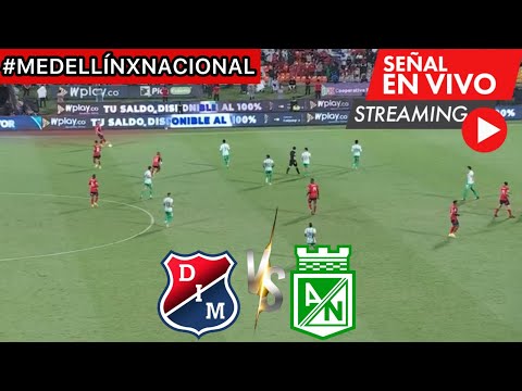 Partido, Atlético Nacional vs. Independiente Medellín en vivo gratis hoy vía Fútbol Libre TV, Win Sports, RCN: a qué hora juega, canales y dónde ver partido por Liga Betplay