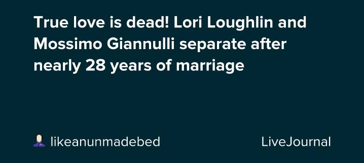 True love is dead! Lori Loughlin and Mossimo Giannulli separate after nearly 28 years of marriage: ohnotheydidnt