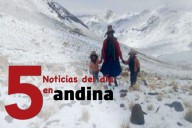 Las 5 del día: inician Plan Nacional contra las heladas y friaje