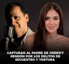 "Escándalo en la Familia Rendón: Papá de Greeicy Rendón, Detenido por Presunto Secuestro y Tortura"