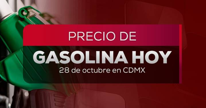 ¡A llenar el tanque! Precio de la gasolina en México hoy 28 de octubre 2025