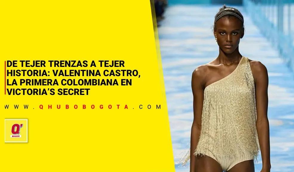 De tejer trenzas a tejer historia: Valentina Castro, la primera colombiana en Victoria’s Secret