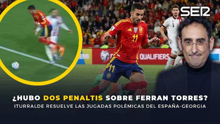 ¿Hubo dos penaltis sobre Ferran Torres? Iturralde González analiza las jugadas polémicas del España
