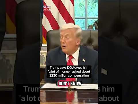 Trump says DOJ owes him 'a lot of money'
