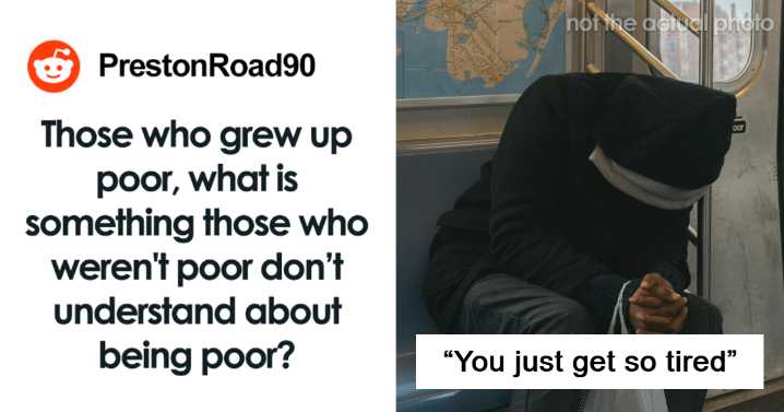 “You Just Get So Tired”: 22 People Share What Being Poor Is Like