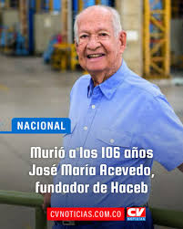 Falleció a los 106 años José María Acevedo Alzate, fundador de la empresa de electrodomésticos Haceb