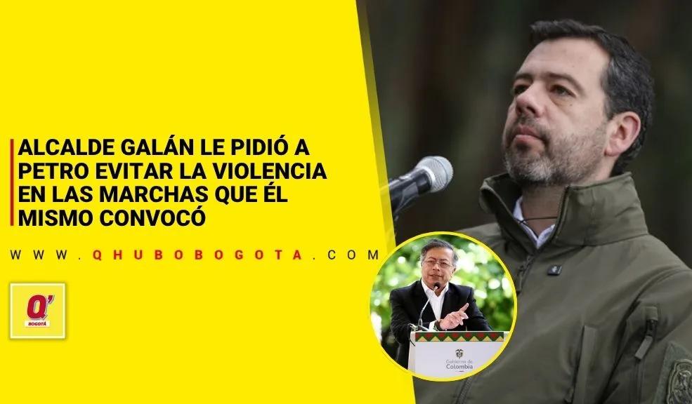 Alcalde Galán le pidió a Petro evitar la violencia en las marchas que él mismo convocó