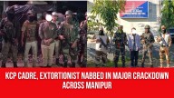 KCP Cadre, Extortionist Nabbed in Major Crackdown across Manipur