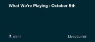 What We're Playing : October 5th: ohnotheydidnt