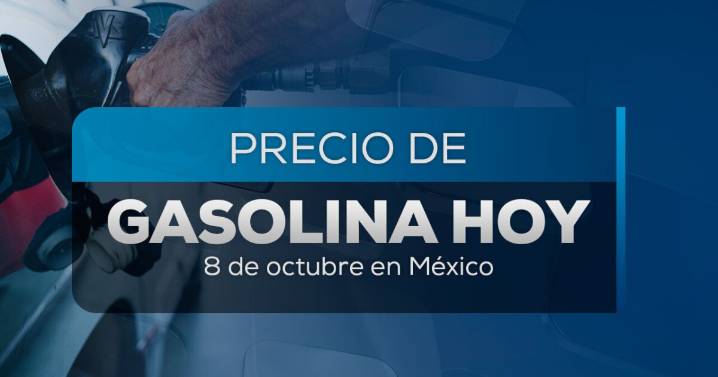 Precio de la gasolina hoy 8 de octubre de 2025: ¿Subió a mitad de semana?