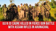 ULFA (I) Cadre Killed in Fierce Gun Battle with Assam Rifles in Arunachal’s Namsai