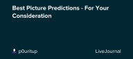 Best Picture Predictions - For Your Consideration : ohnotheydidnt — LiveJournal