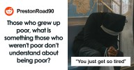 “You Just Get So Tired”: 22 People Share What Being Poor Is Like