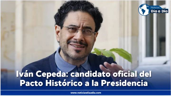 Iván Cepeda: candidato del Pacto Histórico a la Presidencia de la República