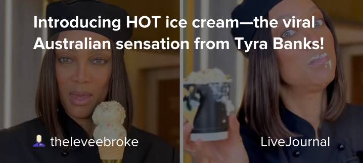 Introducing HOT ice cream—the viral Australian sensation from Tyra Banks!: ohnotheydidnt