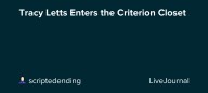 Tracy Letts Enters the Criterion Closet: ohnotheydidnt