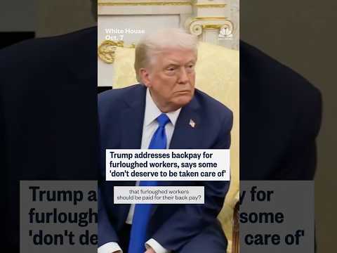 Trump addresses backpay for furloughed workers, says some 'don't deserve to be taken care of'
