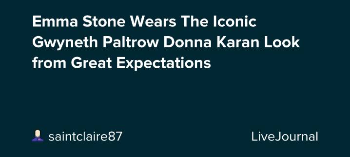 Emma Stone Wears The Iconic Gwyneth Paltrow Donna Karan Look from Great Expectations: ohnotheydidnt