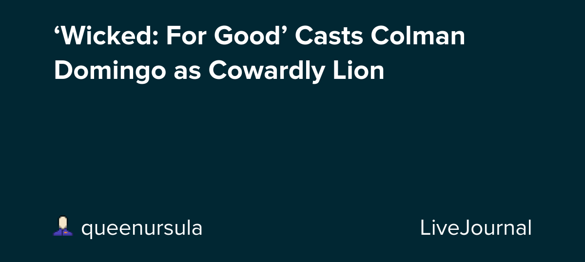 ‘Wicked: For Good’ Casts Colman Domingo as Cowardly Lion: ohnotheydidnt