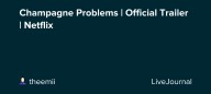 Champagne Problems | Official Trailer | Netflix: ohnotheydidnt — LiveJournal