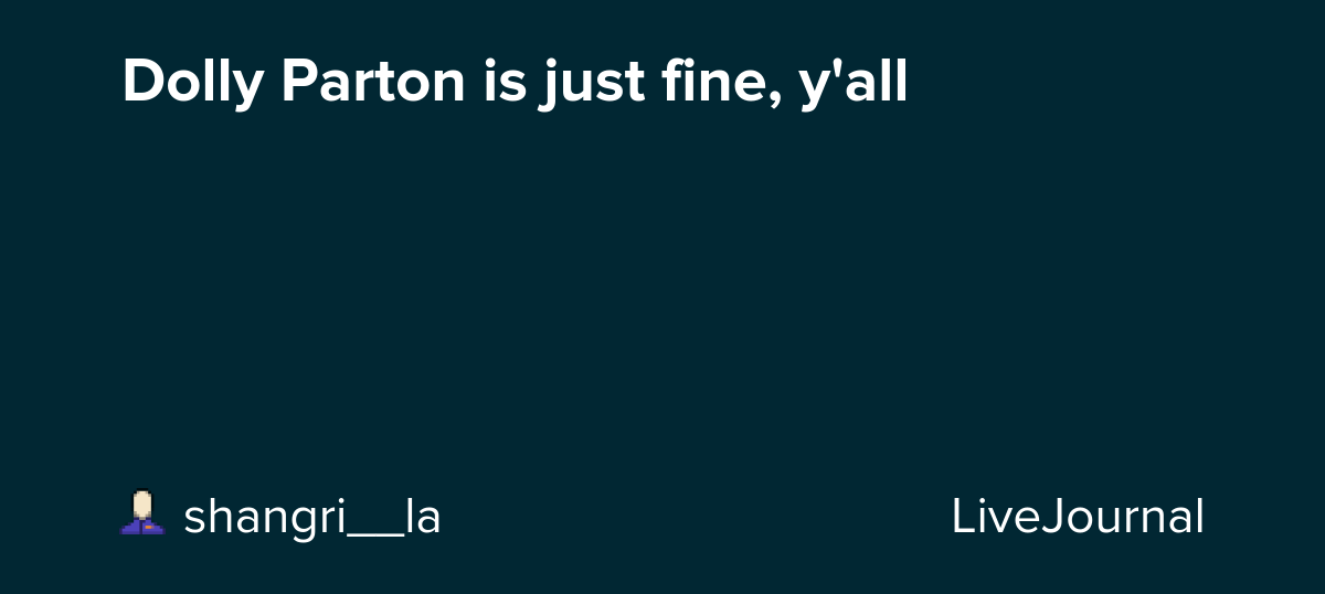 Dolly Parton is just fine, y'all : ohnotheydidnt