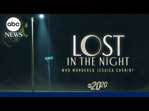 20/20 ‘Lost in the Night: Who Murdered Jessica Currin?’