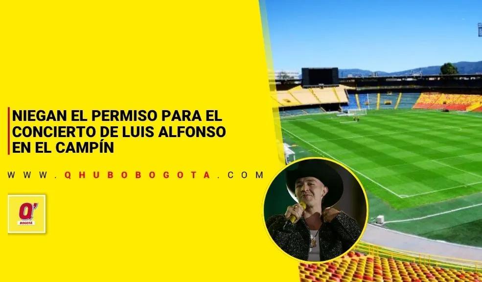 Niegan el permiso para el concierto de Luis Alfonso en el Campín